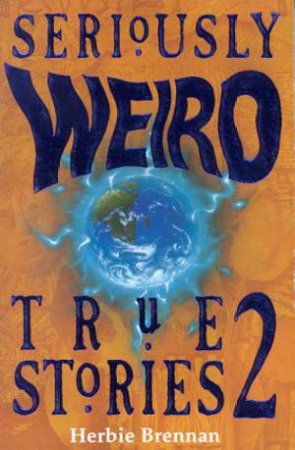 Seriously Weird True Stories 2 by Herbie Brennan