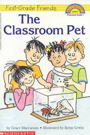 First-Grade Friends: The Classroom Pet by Grace Maccarone