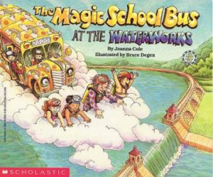 The Magic School Bus At The Waterworks by Joanna Cole