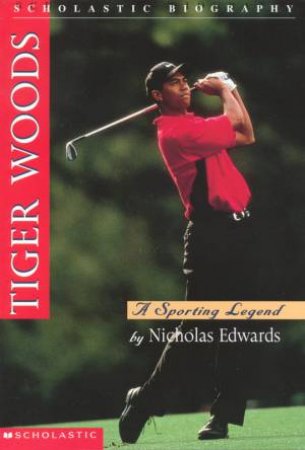 Tiger Woods: A Sporting Legend by Nicholas Edwards