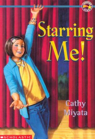 Starring Me! by Cathy Miyata