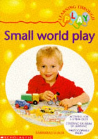 Learning Through Play: Small World Play by Barbara Leach