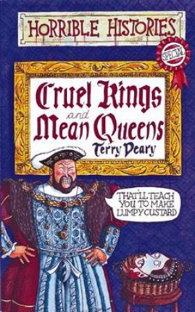 Horrible Histories: Cruel Kings And Mean Queens by Terry Deary