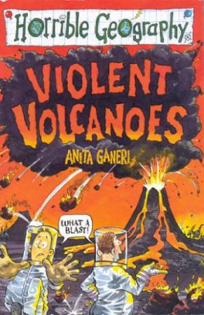 Horrible Geography: Violent Volcanos by Anita Ganeri