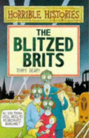 Horrible Histories: The Blitzed Brits by Terry Deary