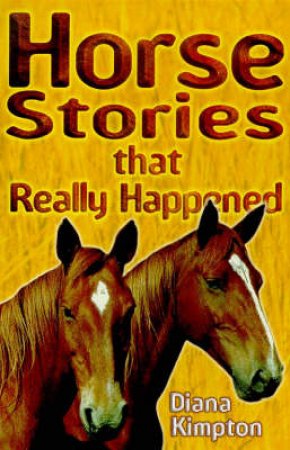 Horse Stories That Really Happened by Diana Kimpton