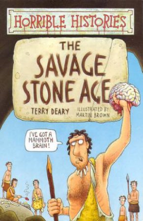 Horrible Histories: The Savage Stone Age by Terry Deary