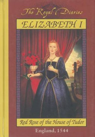 The Royal Diaries: Elizabeth I, Red Rose Of The House Of Tudor, England 1544 by Barry Denenberg