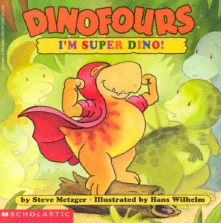 Dinofours: I'm Super Dino by Steve Metzger