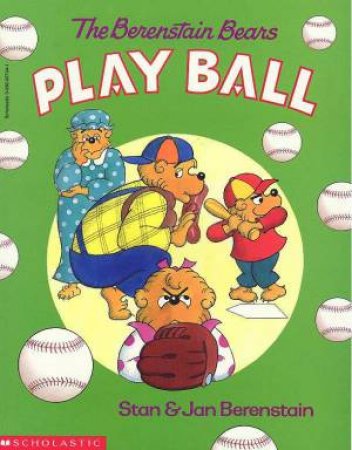 Berenstain Bears: The Berenstain Bears Play Ball by Stan & Jan Berenstain