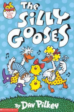 The Silly Gooses by Dav Pilkey