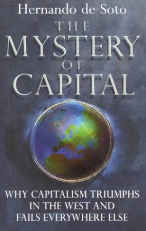 The Mystery Of Capital by Hernando de Soto