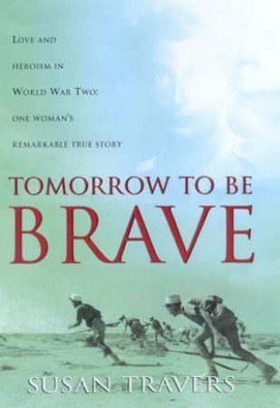 Tomorrow To Be Brave by Susan Travers