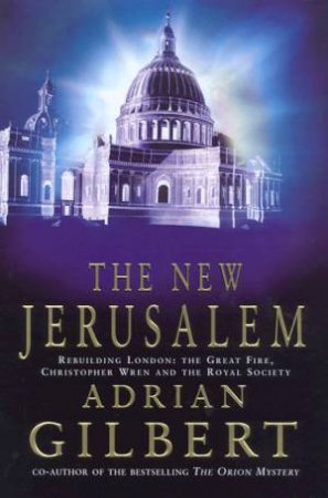 The New Jerusalem: How A Secret Society Rebuilt London by Adrian Gilbert