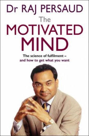 The Motivated Mind by Raj Persaud