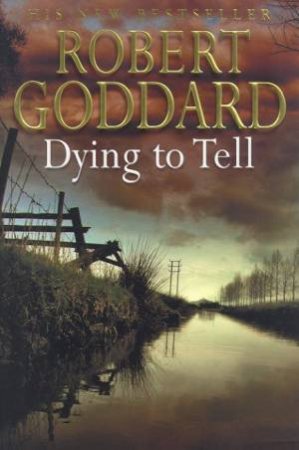 Dying To Tell by Robert Goddard