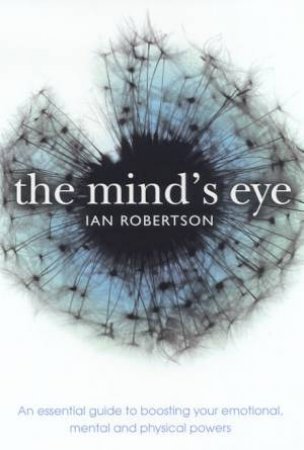 The Mind's Eye: Boost Your Emotional, Mental & Physical Powers by Ian Robertson