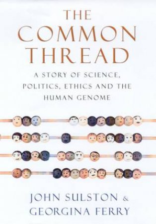 The Common Thread: The Human Genome Project by John Sulston & Georgina Ferry