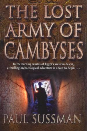 The Lost Army Of Cambyses by Paul Sussman