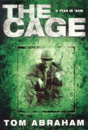 The Cage: A Year In 'Nam by Tom Abraham