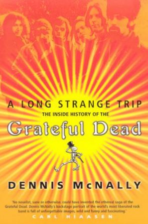 A Long Strange Trip: The Inside History Of The Grateful Dead by Dennis McNally