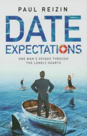 Date Expectations: One Man's Voyage Through The Lonely Hearts by Paul Reizin