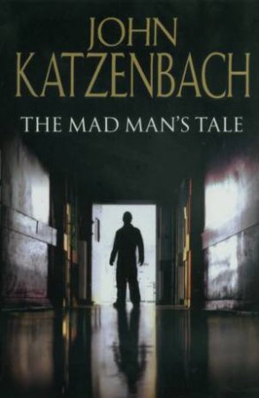 The Mad Man's Tale by John Katzenbach