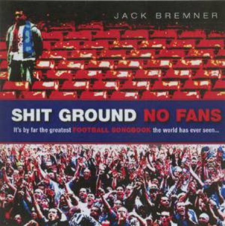 Shit Ground No Fans by Jack Bremner