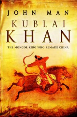 Kublai Khan by John Man