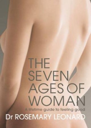 The Seven Ages Of Woman by Dr Rosemary Leonard