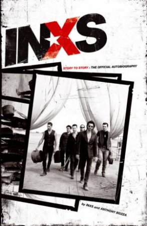 Inxs Story To Story: The Official Autobiography by AnthonyBozza & INXS