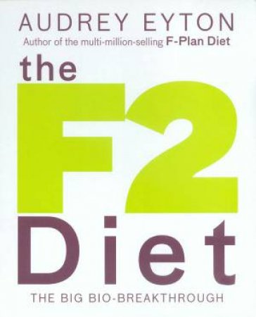 The F2 Diet: The Big Bio-Breakthrough by Audry Eyton