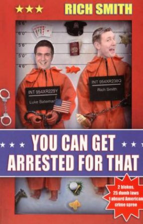 You Can Get Arrested For That by Richard Smith