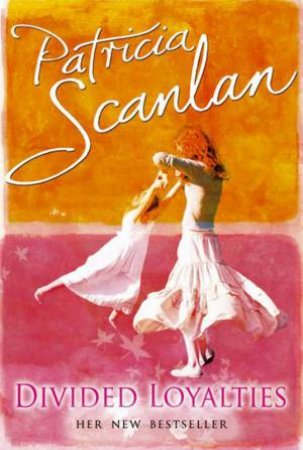 Divided Loyalties by Patricia Scanlan