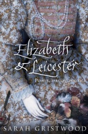 Elizabeth And Leicester by Sarah Gristwood