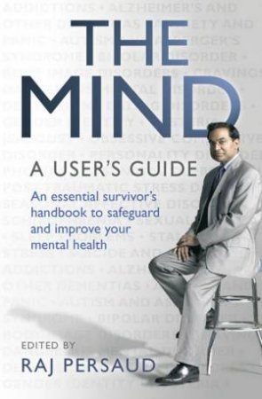 The Mind: A User's Guide by Dr Raj Persaud (ed)