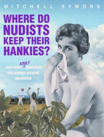 Where Do Nudists Keep Their Hankies? by Mitchell Symons