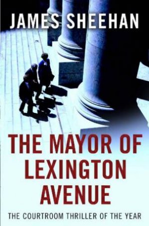 The Mayor Of Lexington Avenue by James Sheehan