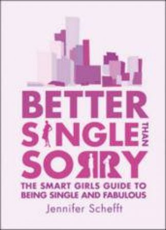 Better Single Than Sorry by Jennifer Schefft