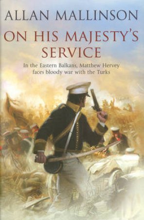 On His Majesty's Service by Allan Mallinson