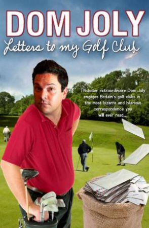 Letters To My Golf Club by Dom Joly