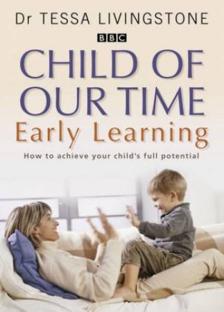 Child Of Our Time: Early Learning by Tessa Livingstone