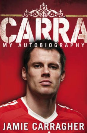 Carra: My Autobiography by Jamie Carragher