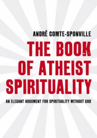 Book of Atheist Spirtuality by Andre Comte-Sponville