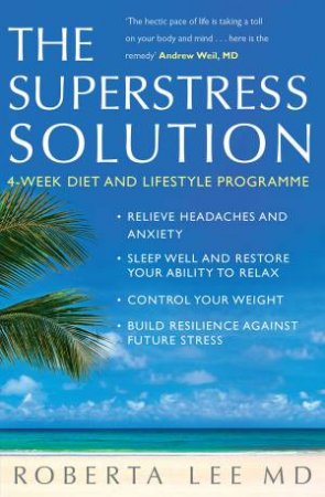 Superstress Solution: 4-Week Diet and Lifestyle Programme by Roberta Lee