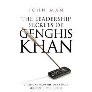 Leadership Secrets Of Genghis Khan by John Man