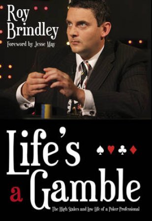 Life's A Gamble: The Autobiography of a Poker Play by Roy Brindley