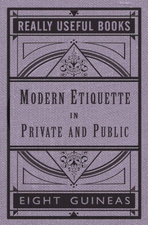 Modern Etiquette In Private And Public by Various