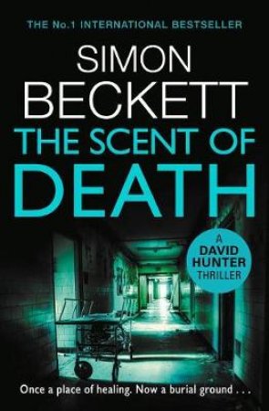 The Scent of Death: (David Hunter 6) by Simon Beckett