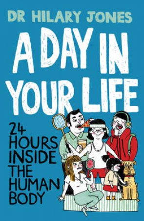 Day in Your Life, A 24 Hours Inside the Human Body by Hilary Jones